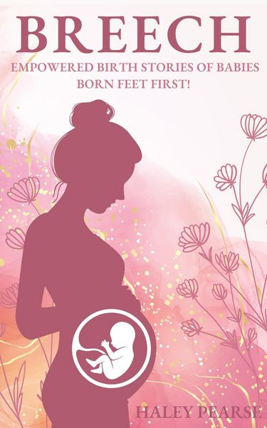 Produktbild: Breech: Empowered Stories of Babies Born Feet First! (Empowered Birth Stories Books, #1)