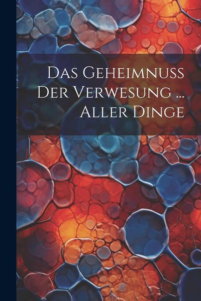 Produktbild: Das Geheimnu&szlig; Der Verwesung ... Aller Dinge