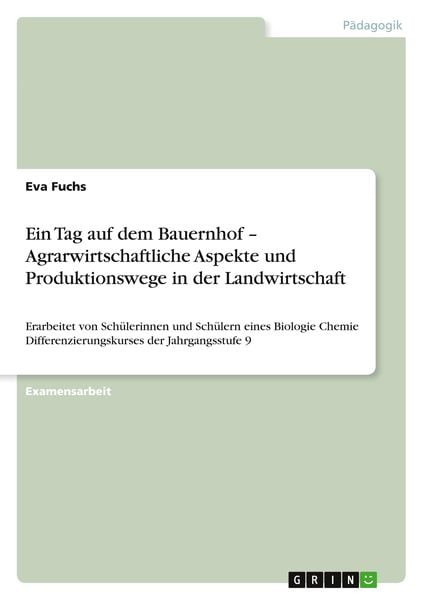 Ein Tag auf dem Bauernhof - Agrarwirtschaftliche Aspekte und Produktionswege in der Landwirtschaft, Taschenbuch von Eva Fuchs, GRIN, 9783640501656