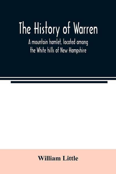 Produktbild: The history of Warren; a mountain hamlet, located among the White hills of New Hampshire