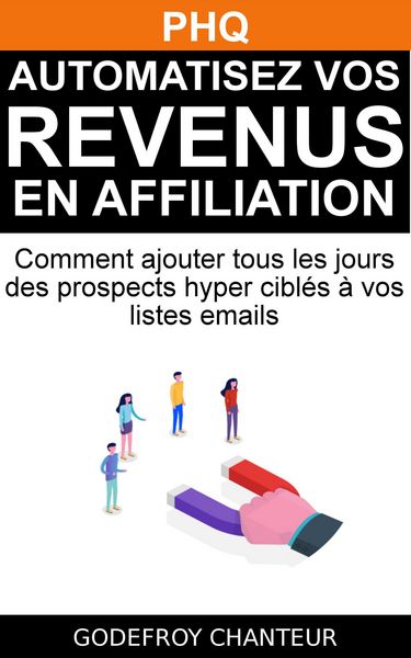 Produktbild: M&eacute;thode PHQ : Automatisez vos revenus en affiliation