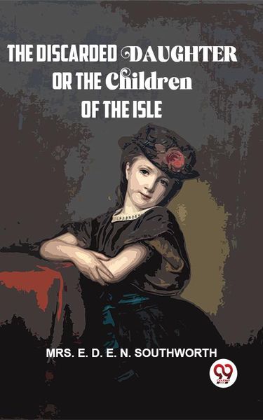 Produktbild: The Discarded Daughter Or The Children Of The Isle