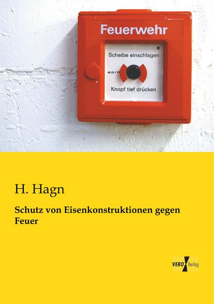 Schutz von Eisenkonstruktionen gegen Feuer, Taschenbuch von H. Hagn, BoD - Books on Demand, 9783956108501