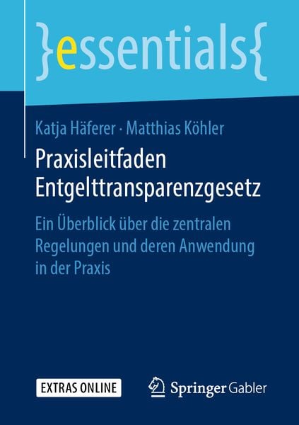 Praxisleitfaden Entgelttransparenzgesetz, Taschenbuch von Katja Häferer,Matthias Köhler, Springer Fachmedien Wiesbaden GmbH, 978-3-658-25401-8