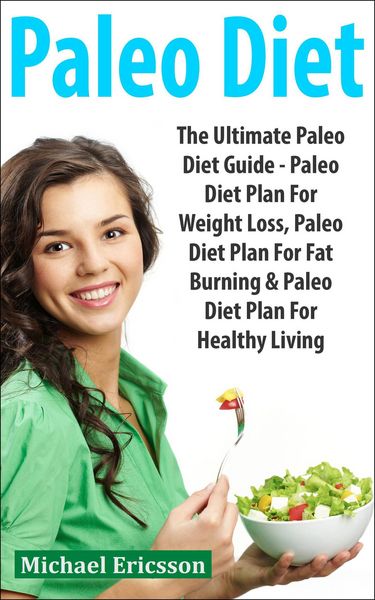 Produktbild: Paleo Diet: The Ultimate Paleo Diet Guide - Paleo Diet Plan For Weight Loss, Paleo Diet Plan For Fat Burning & Paleo Diet Plan For Healthy Living