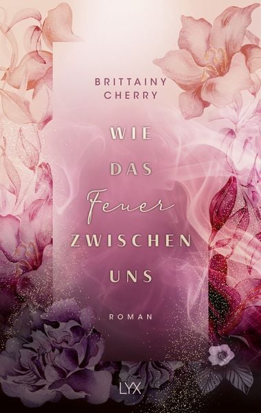 Wie das Feuer zwischen uns, Taschenbuch von Brittainy Cherry, Lyx, 9783736324602