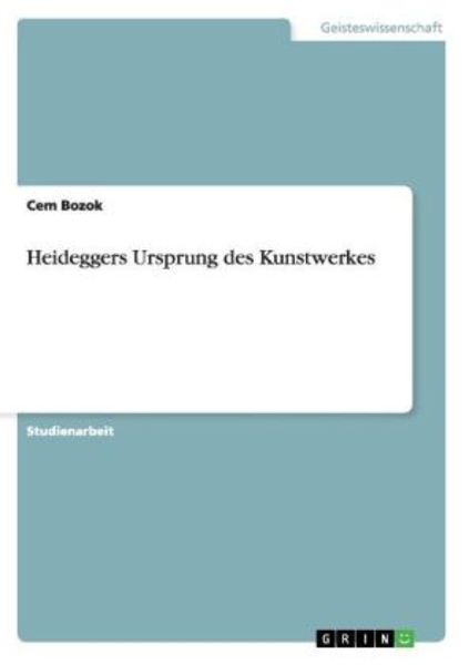 Heideggers Ursprung des Kunstwerkes, Taschenbuch von Cem Bozok, GRIN, 9783656340010