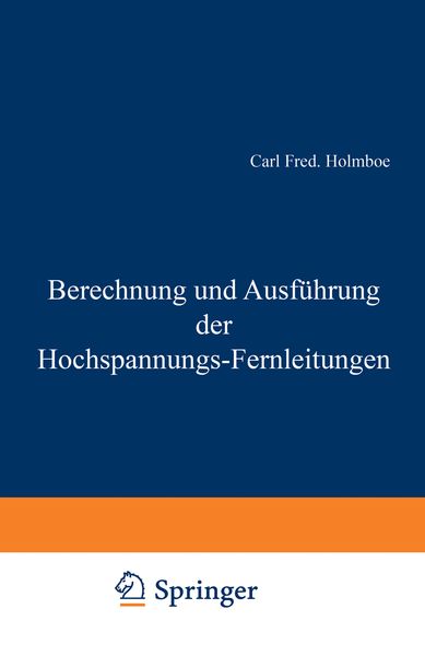 Berechnung und Ausführung der Hochspannungs-Fernleitungen, Taschenbuch von Carl Fred. Holmboe, Springer Berlin, 9783642898754