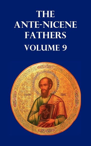 Produktbild: Ante-Nicene Fathers Volume 9. the Gospel of Peter, the Diatessaron of Tatian, the Apocalypse of Peter, the Vision of Paul, the Apocalypses of the Virg