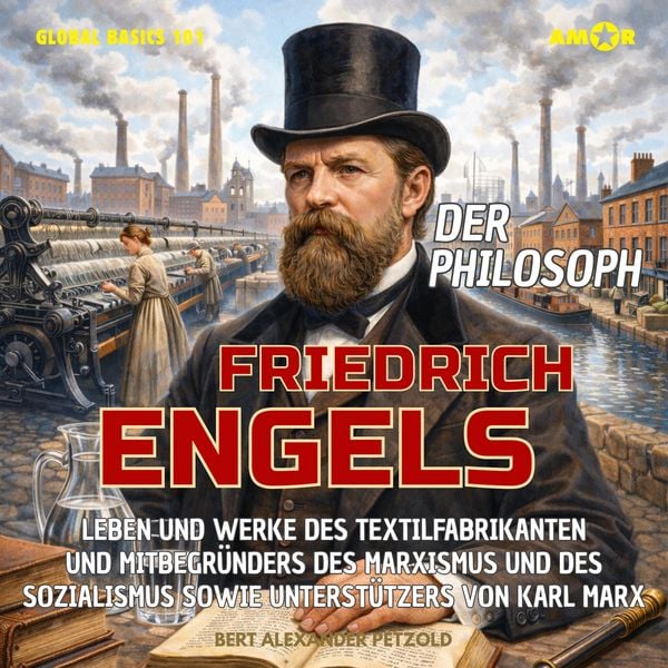 Produktbild: Der Philosoph Friedrich Engels - Leben und Werke des Mitbegr&uuml;nders des Marxismus und des Sozialismus sowie Unterst&uuml;tzers von Karl Marx