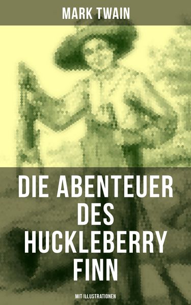 Produktbild: Die Abenteuer des Huckleberry Finn (Mit Illustrationen)