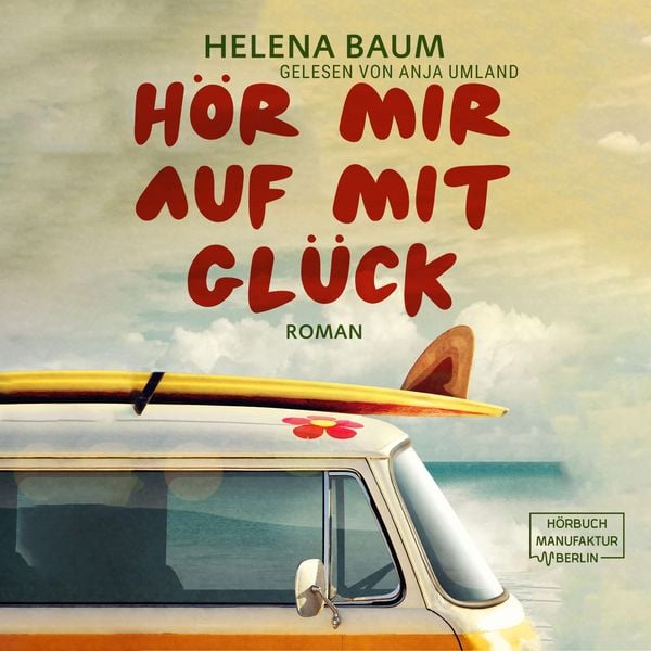 Hör mir auf mit Glück - Helena Baum, Audio, 4251888721020