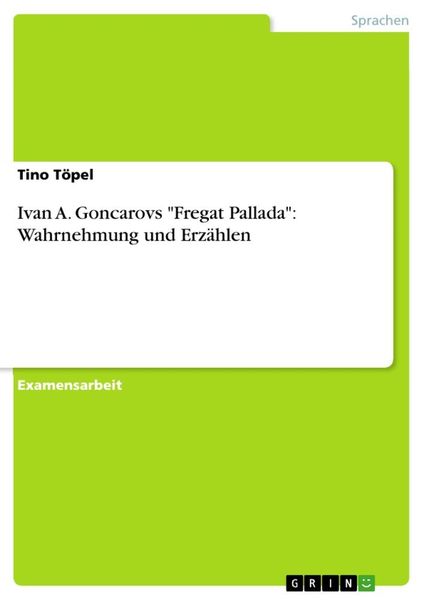 Ivan A. Goncarovs 'Fregat Pallada': Wahrnehmung und Erzählen, Taschenbuch von Tino Töpel, GRIN, 9783656380733
