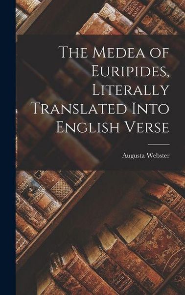 Produktbild: The Medea of Euripides, Literally Translated Into English Verse