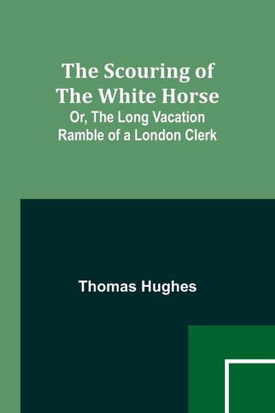 Produktbild: The Scouring of the White Horse; Or, The Long Vacation Ramble of a London Clerk