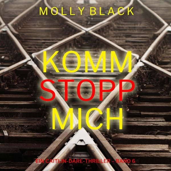 Produktbild: Komm stopp mich (Ein Caitlin-Dare-Thriller &ndash; Band 6)