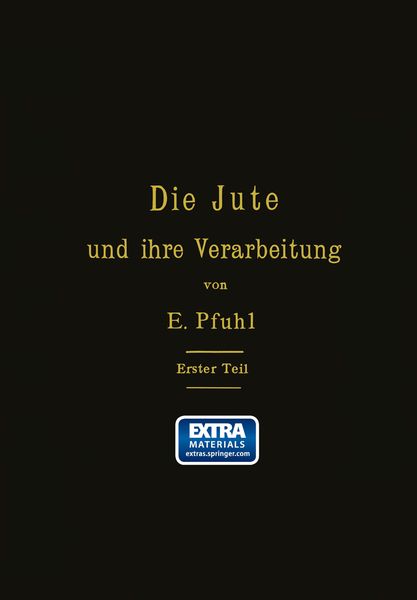 Produktbild: Die Jute und ihre Verarbeitung auf Grund wissenschaftlicher Untersuchungen und praktischer Erfahrungen
