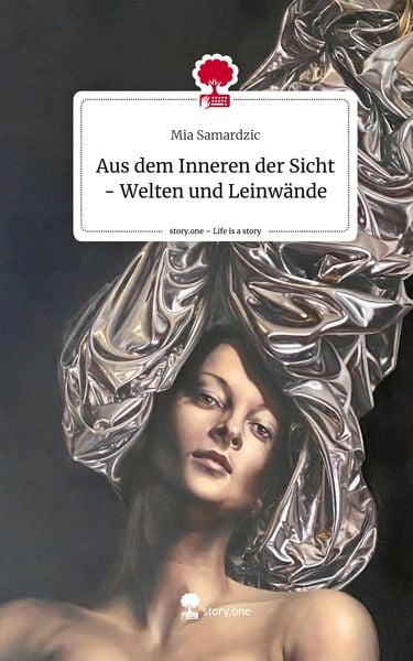 Aus dem Inneren der Sicht - Welten und Leinwände. Life is a Story - story.one, Gebundene Ausgabe von Mia Samardzic, Storylution, 978-3-7115-5767-4