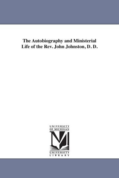 Produktbild: The Autobiography and Ministerial Life of the Rev. John Johnston, D. D.