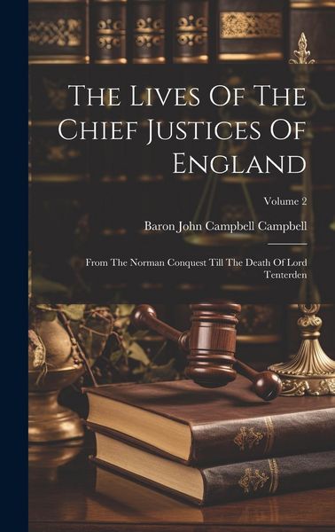 Produktbild: The Lives Of The Chief Justices Of England: From The Norman Conquest Till The Death Of Lord Tenterden; Volume 2