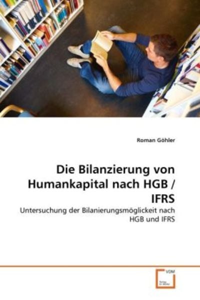 Göhler, R: Bilanzierung von Humankapital nach HGB / IFRS, Taschenbuch von Roman Göhler, VDM, 9783639326062