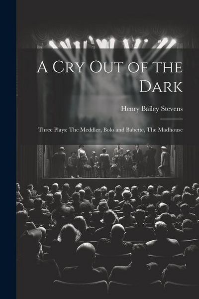 Produktbild: A Cry Out of the Dark: Three Plays: The Meddler, Bolo and Babette, The Madhouse