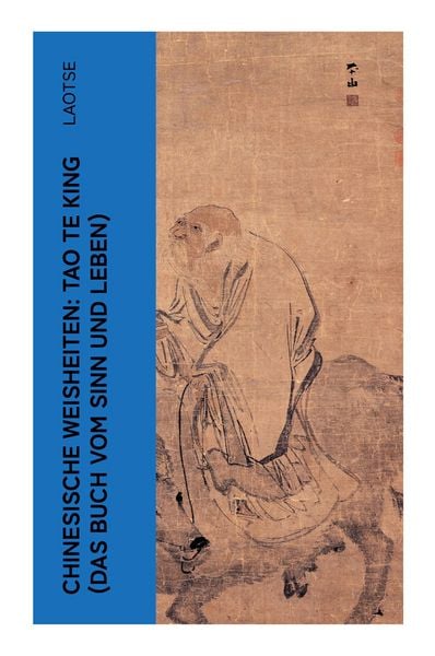 Chinesische Weisheiten: Tao Te King (Das Buch vom Sinn und Leben), Taschenbuch von Laotse, E-artnow, 9788027347582