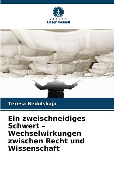 Produktbild: Ein zweischneidiges Schwert - Wechselwirkungen zwischen Recht und Wissenschaft