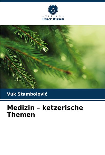Medizin - ketzerische Themen, Taschenbuch von Vuk Stambolovi¿, Verlag Unser Wissen, 9786208327644