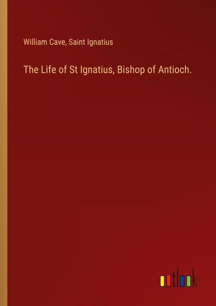 Produktbild: The Life of St Ignatius, Bishop of Antioch.