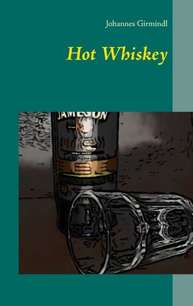 Hot Whiskey, Taschenbuch von Johannes Girmindl, BoD – Books on Demand, 9783738607741