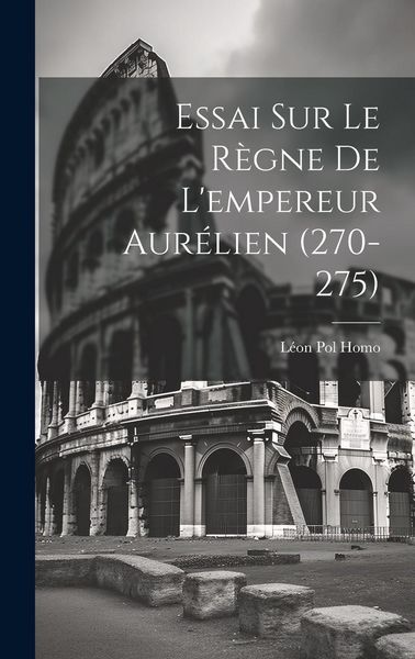 Produktbild: Essai Sur Le R&egrave;gne De L'empereur Aur&eacute;lien (270-275)