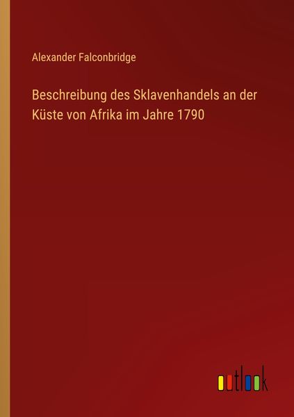 Produktbild: Beschreibung des Sklavenhandels an der K&uuml;ste von Afrika im Jahre 1790