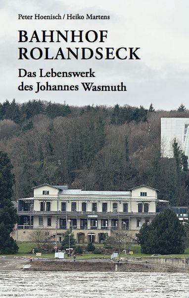 Produktbild: Bahnhof Rolandseck: Das Lebenswerk des Johannes Wasmuth