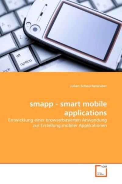 Scheuchenzuber, J: smapp - smart mobile applications, Taschenbuch von Julian Scheuchenzuber, VDM, 9783639340761