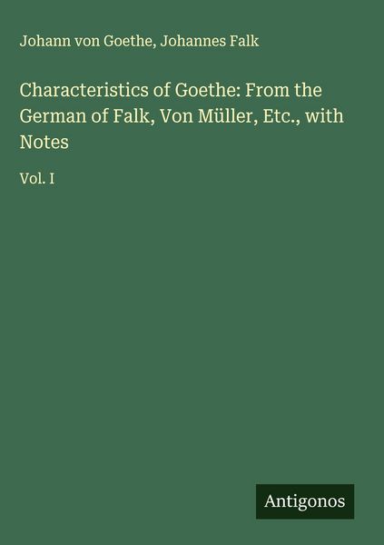 Produktbild: Characteristics of Goethe: From the German of Falk, Von M&uuml;ller, Etc., with Notes