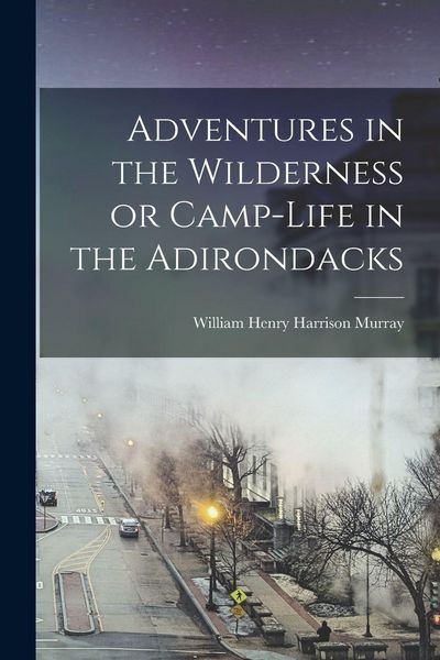 Produktbild: Adventures in the Wilderness or Camp-Life in the Adirondacks