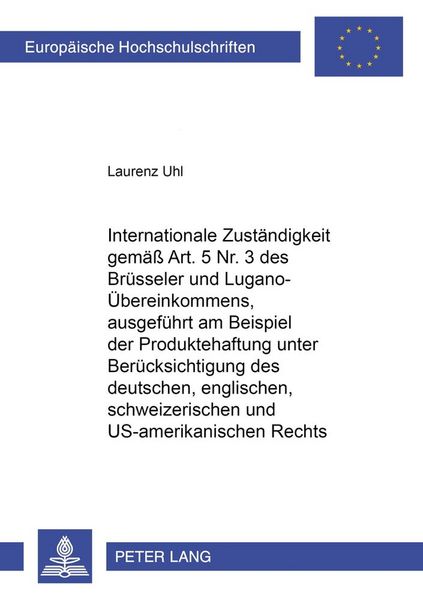 Produktbild: Internationale Zust&auml;ndigkeit gem&auml;ss Art. 5 Nr. 3 des Br&uuml;sseler und Lugano-&Uuml;bereinkommens, ausgef&uuml;hrt am Beispiel der Produktehaftung unter Ber&uuml;cksicht