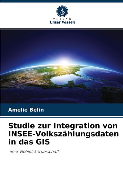 Studie zur Integration von INSEE-Volkszählungsdaten in das GIS, Taschenbuch von Amélie Belin, Verlag Unser Wissen, 9786203526059
