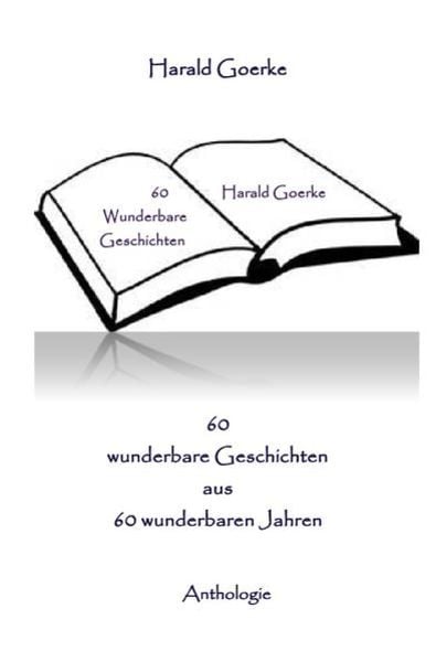 60 wunderbare Geschichten aus 60 wunderbaren Jahren, Taschenbuch von Harald Goerke, Epubli, 9783741851544