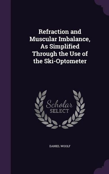 Produktbild: Refraction and Muscular Imbalance, As Simplified Through the Use of the Ski-Optometer