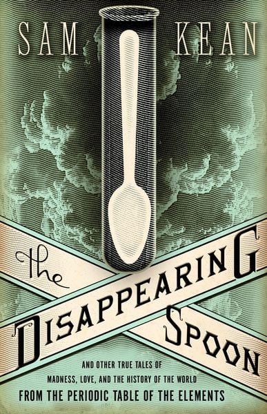 Produktbild: The Disappearing Spoon and Other True Tales of Madness, Love, and the History of the World from the Periodic Table of the Elements