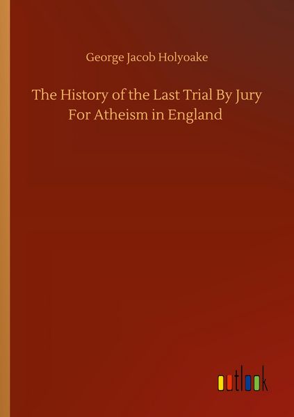 Produktbild: The History of the Last Trial By Jury For Atheism in England