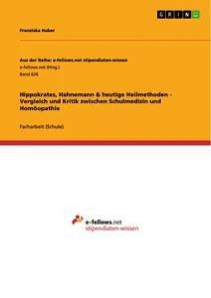 Produktbild: Hippokrates, Hahnemann & heutige Heilmethoden - Vergleich und Kritik zwischen Schulmedizin und Hom&ouml;opathie
