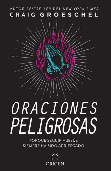 Produktbild: Oraciones Peligrosas: Porque Seguir a Jes&uacute;s Siempre Ha Sido Arriesgado / Dangerous Prayers: Because Following Jesus Was Never Meant to Be Safe