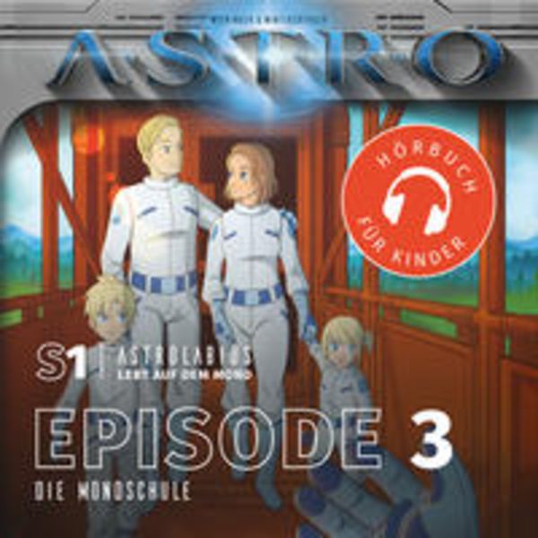 ASTRO S1 - Episode 03 - Die Mondschule - Martin Wintersberger , Manuela Wieninger, Download, 9783991190127
