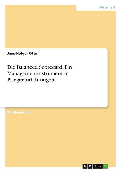 Produktbild: Die Balanced Scorecard. Ein Managementinstrument in Pflegeeinrichtungen