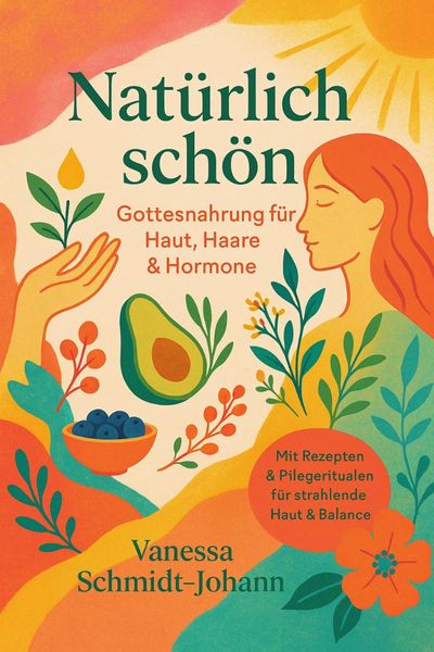Produktbild: Nat&uuml;rlich sch&ouml;n - Gottesnahrung f&uuml;r Haut, Haare & Hormone