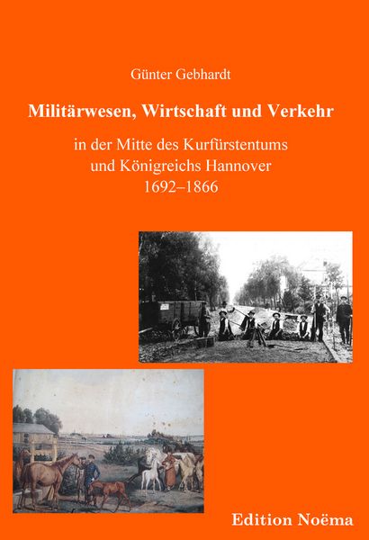 Militärwesen, Verkehr und Wirtschaft in der Mitte des Kurfürstentums und Königreichs Hannover 1692-1866, Taschenbuch von Günter Gebhardt, Ibidem,