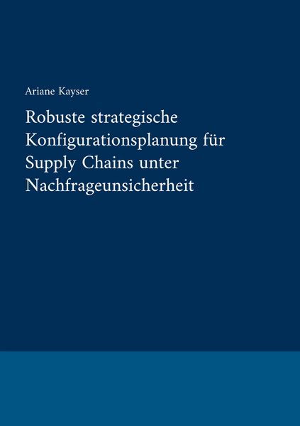 Produktbild: Robuste strategische Konfigurationsplanung f&uuml;r Supply Chains unter Nachfrageunsicherheit